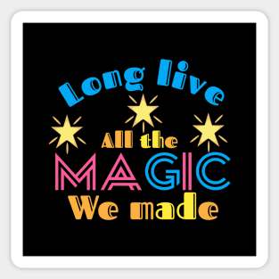 Long live all the magic we made Sticker